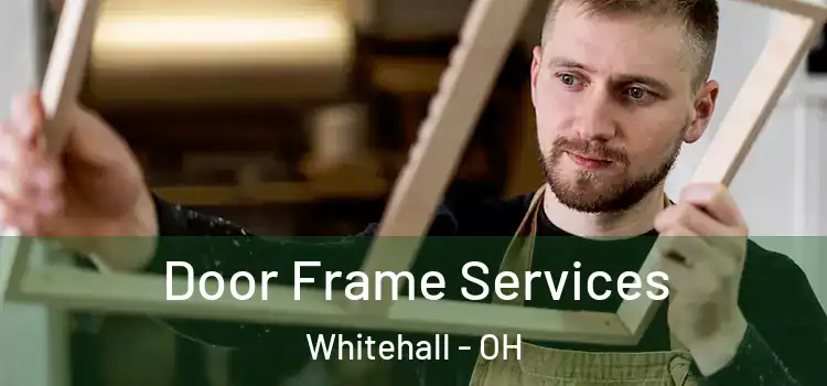 Door Frame Services Whitehall - OH