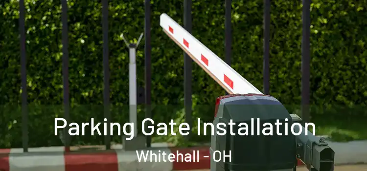 Parking Gate Installation Whitehall - OH